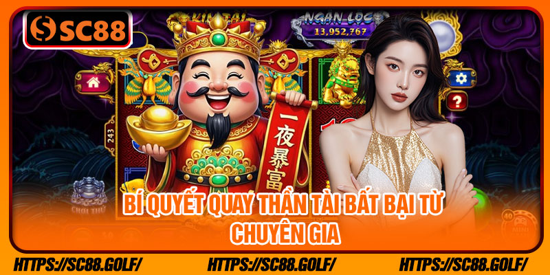 Bí quyết quay Thần Tài bất bại từ chuyên gia