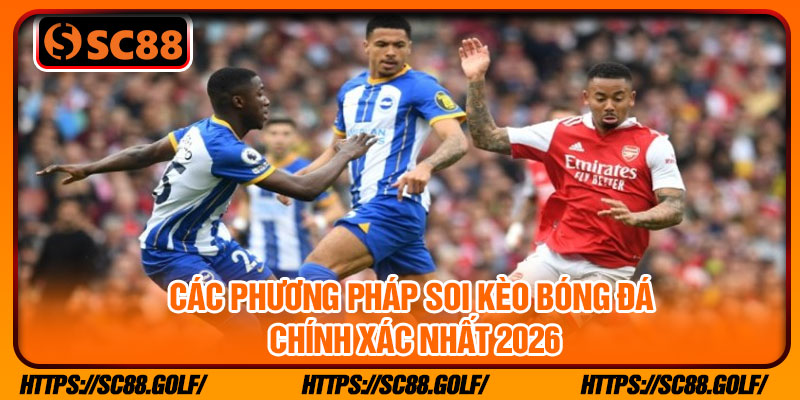 Các phương pháp soi kèo bóng đá chính xác nhất 2026