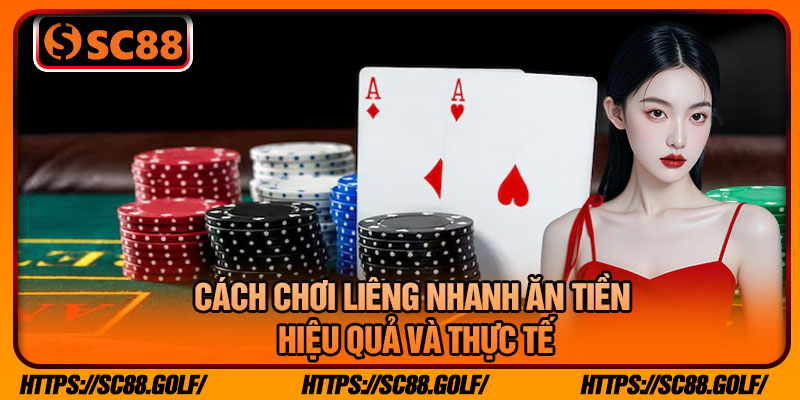 Cách Chơi Liêng Nhanh Ăn Tiền Hiệu Quả Và Thực Tế