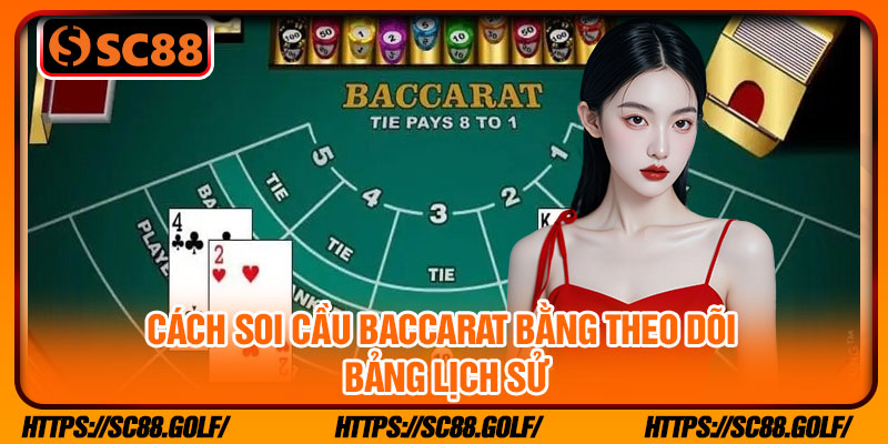 Cách soi cầu Baccarat bằng theo dõi bảng lịch sử