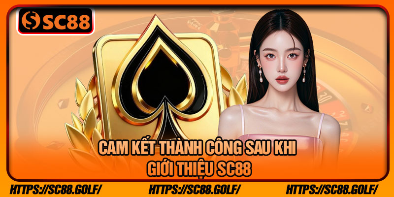 Cam Kết Thành Công Sau Khi Giới Thiệu SC88