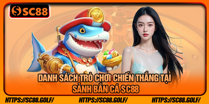 Danh Sách Trò Chơi Chiến Thắng Tại Sảnh Bắn Cá SC88