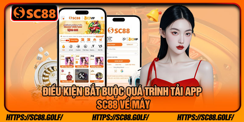 Điều Kiện Bắt Buộc Quá Trình Tải App SC88 Về Máy