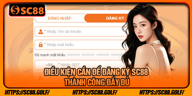 Điều kiện cần để đăng ký SC88 thành công đầy đủ