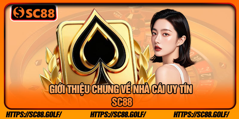 Giới Thiệu Chung Về Nhà Cái Uy Tín SC88