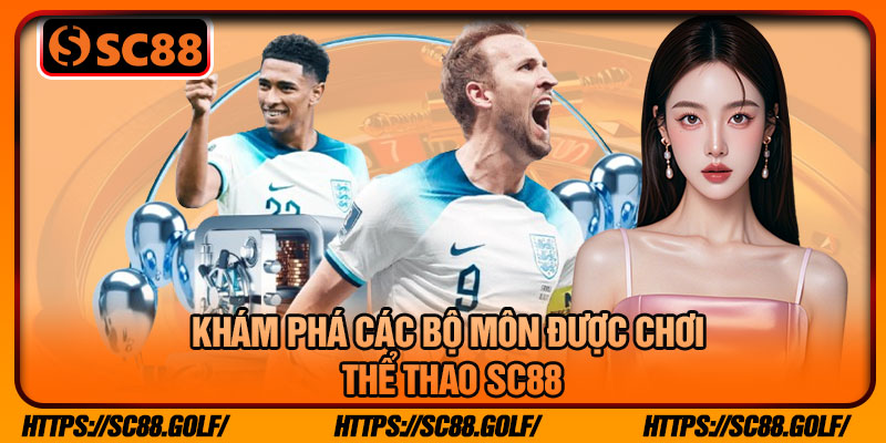 Khám Phá Các Bộ Môn Được Chơi Thể Thao SC88