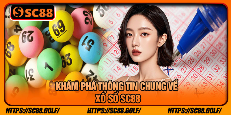 Khám Phá Thông Tin Chung Về Xổ Số SC88