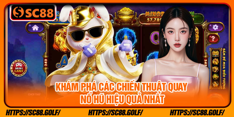 Khám phá các chiến thuật quay nổ hũ hiệu quả nhất