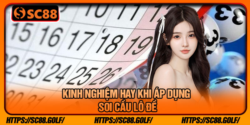 Kinh Nghiệm Hay Khi Áp Dụng Soi Cầu Lô Đề