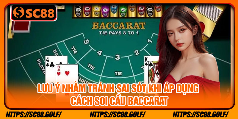 Lưu ý nhằm tránh sai sót khi áp dụng cách soi cầu Baccarat