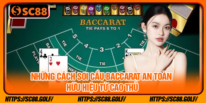 Những cách soi cầu Baccarat an toàn hữu hiệu từ cao thủ