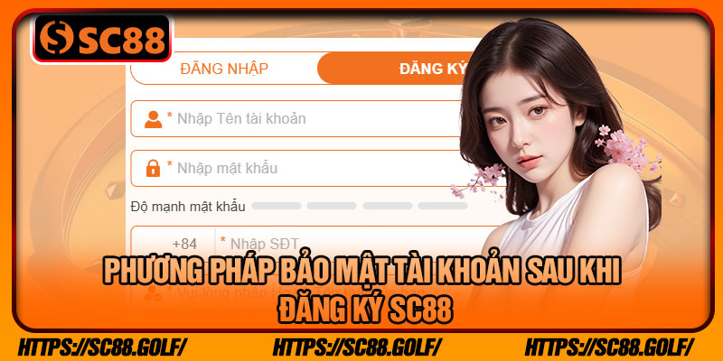 Phương Pháp Bảo mật Tài Khoản Sau Khi Đăng Ký SC88