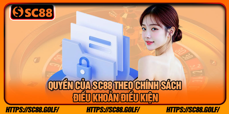 Quyền Của SC88 Theo Chính Sách Điều Khoản Điều Kiện