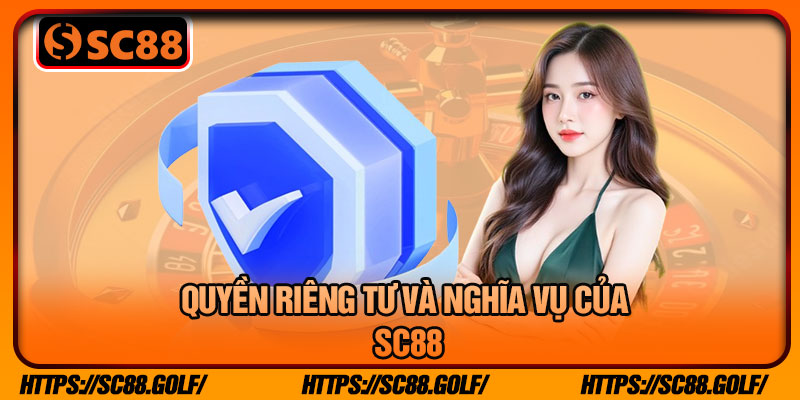 Quyền Riêng Tư Và Nghĩa Vụ Của SC88