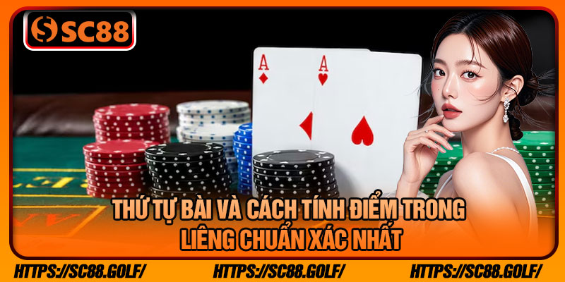 Thứ Tự Bài Và Cách Tính Điểm Trong Liêng Chuẩn Xác Nhất