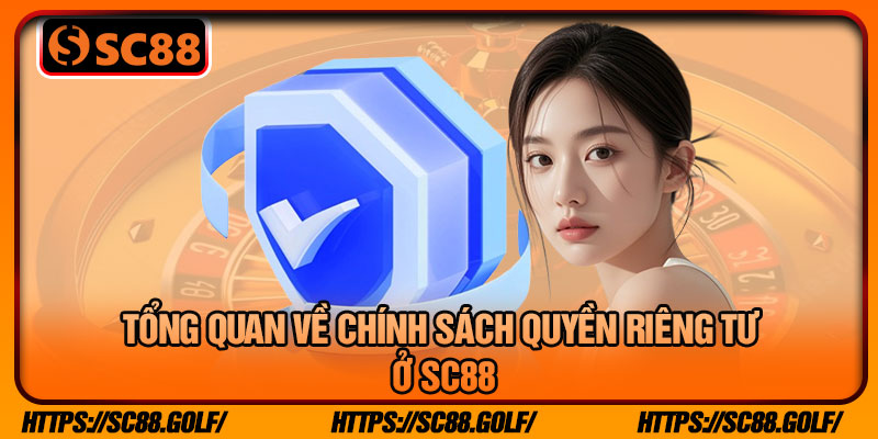 Tổng Quan Về Chính Sách Quyền Riêng Tư Ở SC88